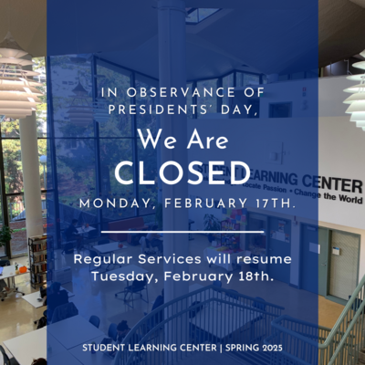 In observance of presidents' day, we are closed Monday, February 17. Regular services will resume Tuesday, February 18th. Student Learning Center Spring 2025.